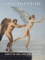 The followers of Icarus. Sorcerer's Apprentices in every aspect of life, past and present.