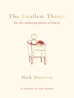 The Smallest Things: On the Enduring Power of Family - A Memoir of Tiny Dramas