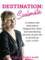 Destination: Soulmate: A Modern Day Road Map to Happily Ever After and Manifesting the Love of Your Life in as Little as Eight Weeks!