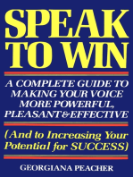 Speak to Win: A Complete Guide to Making Your Voice More Powerful, Pleasant &amp; Effective