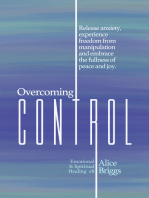 Overcoming Control: Release the anxiety, experience freedom from manipulation and embrace the fullness of peace and joy.