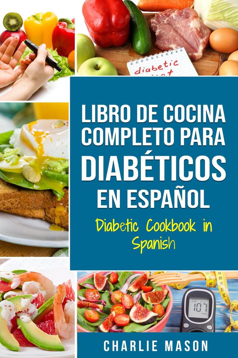 Lee Libro de cocina completo para diabéticos en español/ Diabetic cookbook  in spanish de Charlie Mason - Libro electrónico | Scribd