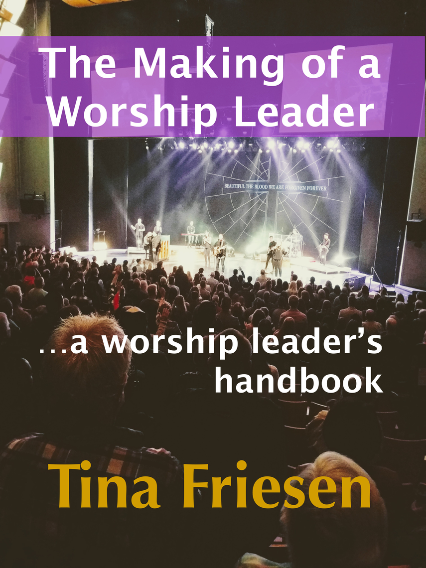 The Making of a Worship Leader: A Worship Leader's Handbook by Tina ...