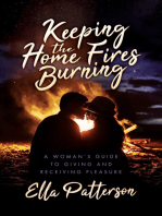 Keeping the Home Fires Burning: A Woman’s Guide to Giving and Receiving Pleasure