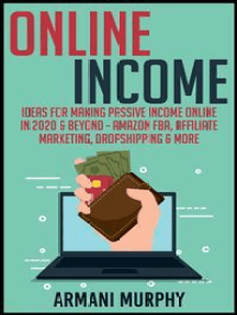 Amazon.com: Passive Income: Learn How to Make Money Online through  Affiliate Marketing: Passive, Income, Money, Forex, Sales, Financial,  Entrepreneurship eBook: Victor, Abigail: Kindle Store
