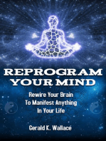 Reprogram Your Mind - Rewire Your Brain to Manifest Anything in Your Life