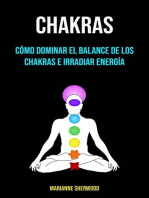 Chakras: Cómo Dominar El Balance De Los Chakras E Irradiar Energía