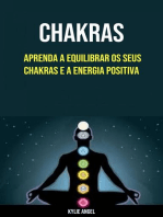 Chakras: Aprenda A Equilibrar Os Seus Chakras E A Energia Positiva