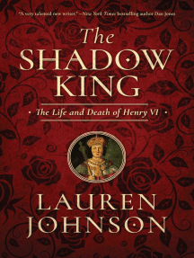 The Shadow King: The Life and Death of Henry VI