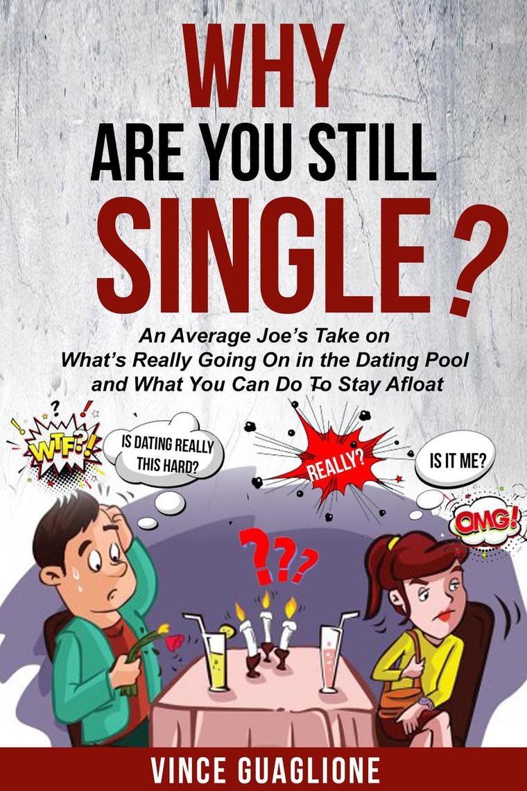 Samantha Saint Solo Porn - Why Are You Still Single? An Average Joe's Take On What's Really Going On  In The Dating Pool And What You Can Do To Stay Afloat by Vince Guaglione -  Ebook | Scribd