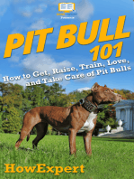 Pit Bull 101: How to Get, Raise, Train, Love, and Take Care of Pit Bulls