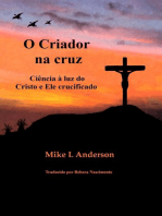 O Criador na cruz: Ciência à luz do Cristo e Ele crucificado