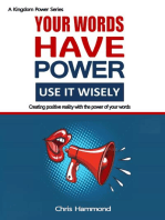 Your Words Have Power Use It Wisely: Creating Positive Reality with the Power of Your Words