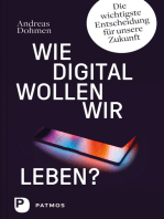 Wie digital wollen wir leben?: Die wichtigste Entscheidung für unsere Zukunft