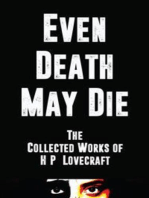 Even Death May Die: The Collected Works of H.P. Lovecraft