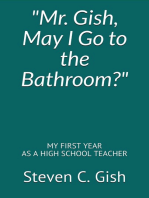 "Mr. Gish, May I Go to the Bathroom?" My First Year as a High School Teacher