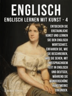 4 - Englisch - Englisch Lernen Mit Kunst: Erfahren Sie, wie Sie beschreiben, was Sie sehen, mit zweisprachigem Text in Englisch und Deutsch, während Sie wunderschöne Kunstwerke erkunden