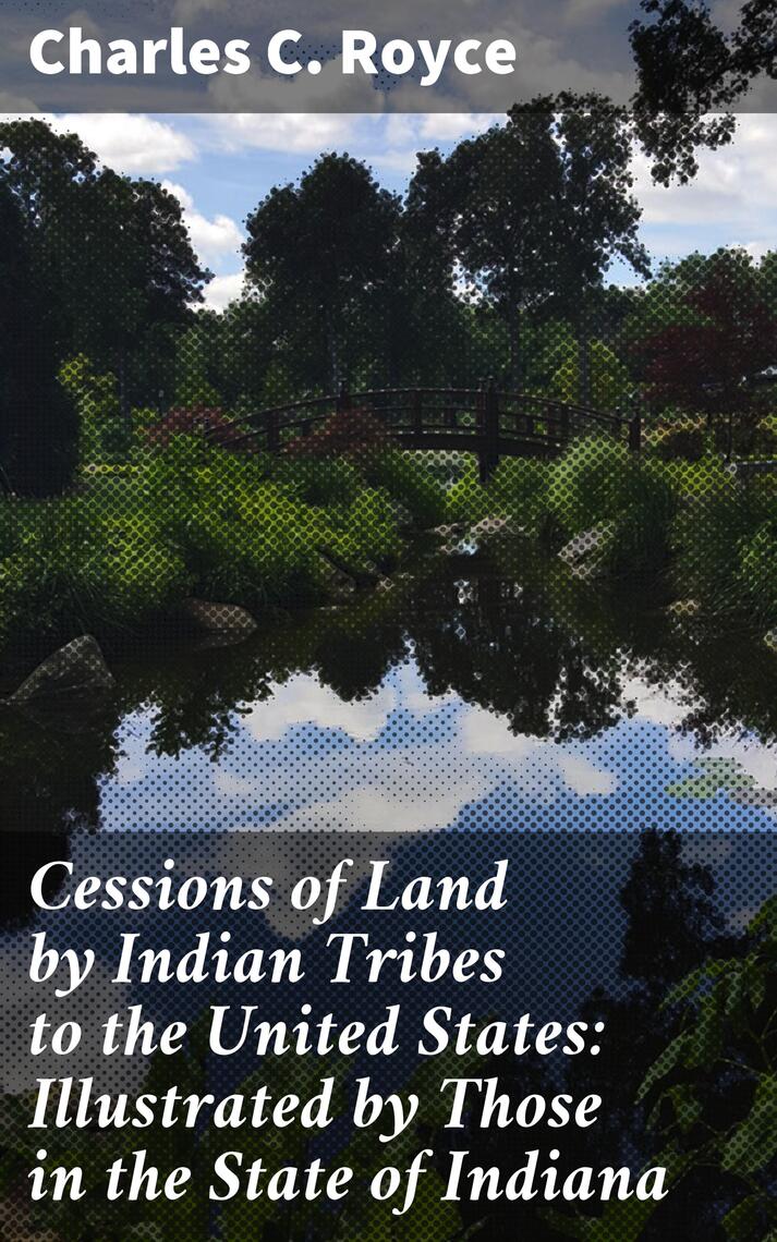 Cessions of Land by Indian Tribes to the United States: Illustrated by ...