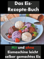 Das Eis-Rezepte-Buch: Mit und ohne Eismaschine leicht selber gemachtes Eis