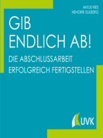 Gib endlich ab!: Die Abschlussarbeit erfolgreich fertigstellen