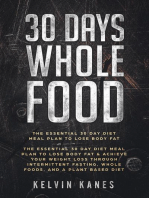 30 Days Whole Food: The Essential 30 Day Diet Meal Plan to Lose Body Fat & Achieve your Weight Loss Through Intermittent Fasting, Whole Foods, and a Plant Based Diet