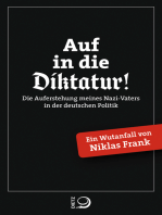 Auf in die Diktatur!: Die Auferstehung meines Nazi-Vaters in der deutschen Gesellschaft. Ein Wutanfall von Niklas Frank