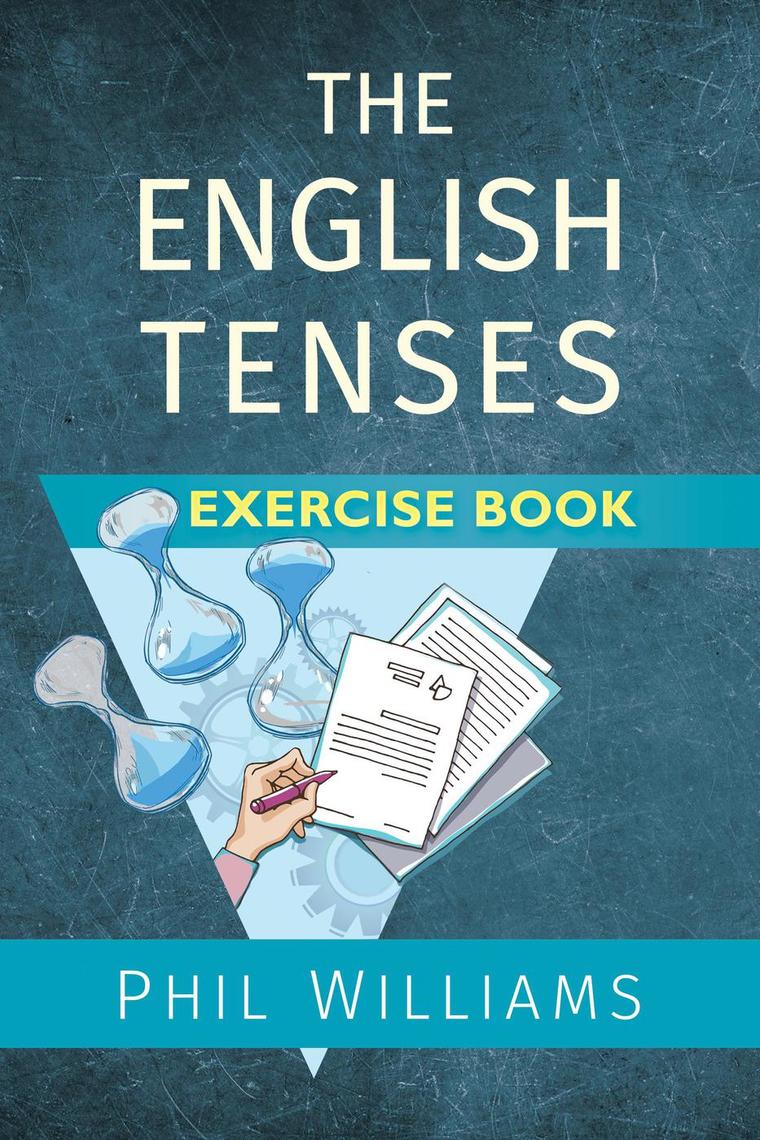 Read The English Tenses Exercise Book Online by Phil