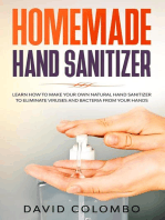 Your Homemade Hand Sanitizer - Learn How to Make Your Own Natural Hand Sanitizer to Eliminate Viruses and Bacteria from Your Hands