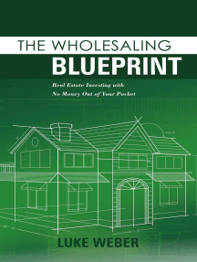 The Wholesaling Blueprint: Real Estate Investing with No Money out of your Pocket