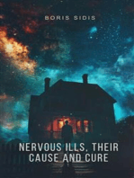 Nervous Ills, Their Cause and Cure