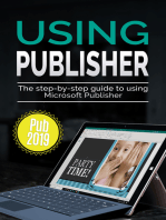 Using Publisher 2019: The Step-by-step Guide to Using Microsoft Publisher 2019