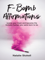 F-Bomb Affirmations: Rewire Your Brain and Become the Kickass Human You Were Born to Be