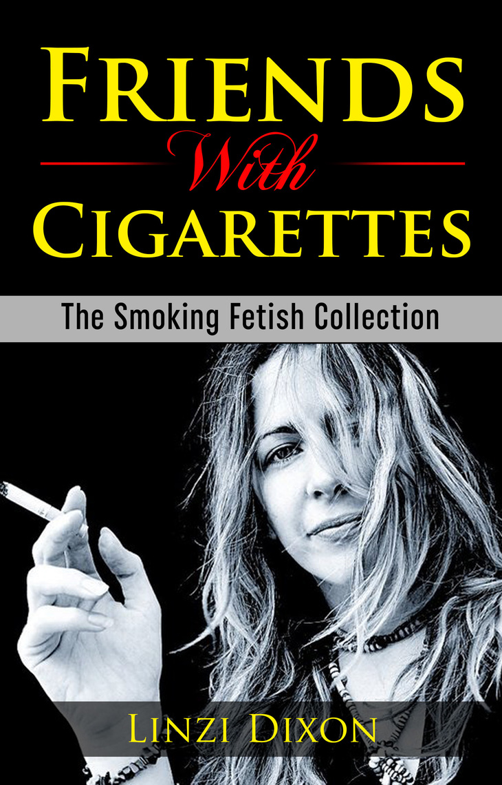 Friends with Cigarettes The Smoking Fetish Collection by Linzi Dixon