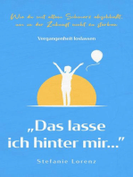 Vergangenheit loslassen: „Das lasse ich hinter mir…” - Wie du mit altem Schmerz abschließt, um in der Zukunft nicht zu sterben