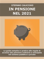 In pensione nel 2021: La guida semplice e pratica alle regole di accesso alla pensione ordinaria e anticipata nel sistema pubblico e privato.