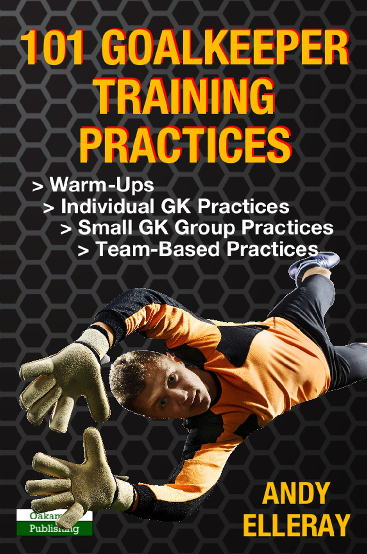 Read 101 Goalkeeper Training Practices Online By Andy Elleray Books
