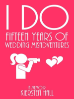 "I Do" Fifteen Years of Wedding Misadventures