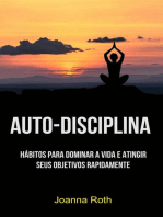 Auto-Disciplina: Hábitos Para Dominar A Vida E Atingir Seus Objetivos Rapidamente