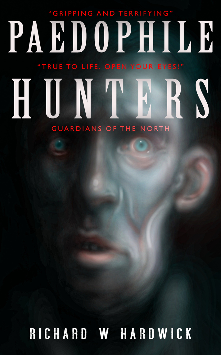 712px x 1140px - Paedophile Hunters by Richard W. Hardwick - Ebook | Scribd