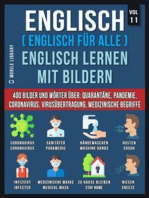 Englisch (Englisch Für Alle) Englisch Lernen Mit Bildern (Vol 11): 400 Bilder und Wörter in zweisprachigem Text über Quarantäne, Coronavirus, Virusübertragung, Pandemie und Medizinische Begriffe