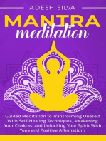 Mantra Meditation: Guided Meditation to Transforming Oneself With Self-Healing Techniques, Awakening Your Chakras, and Unlocking Your Spirit With Yoga and Positive Affirmations
