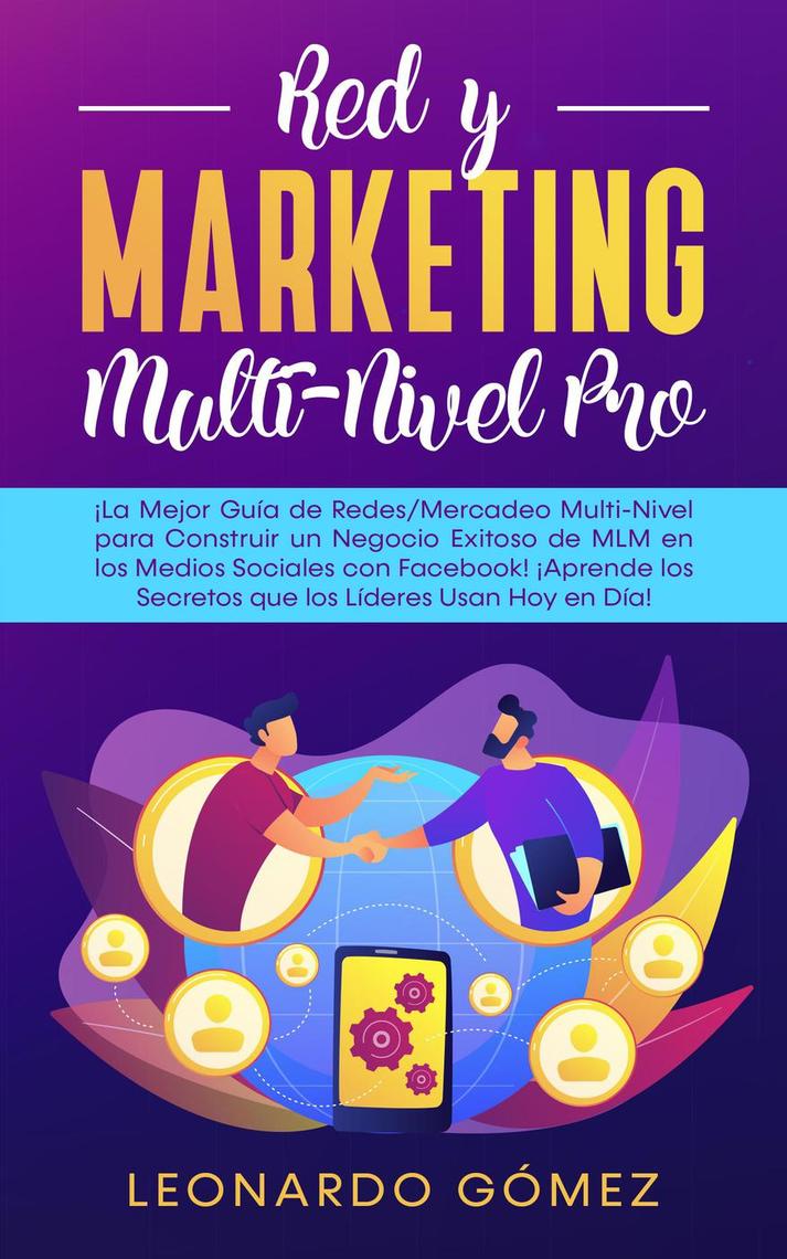 Red y Marketing Multi-Nivel Pro - El mejor ¡Guía para Construir un Negocio  Exitoso de MLM en los Medios Sociales con Facebook! ¡Aprende los Secretos  que los Líderes Usan Hoy en Día