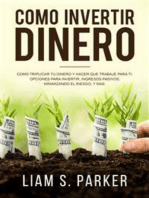 Como invertir dinero: Cómo Triplicar Tu Dinero y Hacer Que Trabaje Para Ti. Opciones Para Invertir, Ingresos Pasivos, Minimizando El Riesgo, y Más (Atajos Hacia el Éxito)