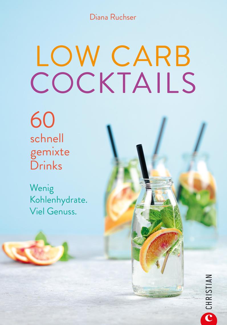 Lesen Sie Low Carb Cocktails 60 Schnell Gemixte Drinks Wenig Kohlenhydrate Von Diana Ruchser Online Bucher
