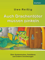 Auch Drachentöter müssen pinkeln: Über Systemisches, Familiäres und andere Unordnungen