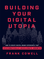 Building Your Digital Utopia: How to Create Digital Brand Experiences That Systematically Accelerate Grow
