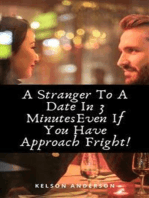 A Stranger To A Date In 3 Minutes Even If You Have Approach Freight: The Secret Recipe On How To Approach, Get Her Number And Secure A Date In 3 Minutes Or Less Even Though You Have Chronic Anxiety And Approach Fright