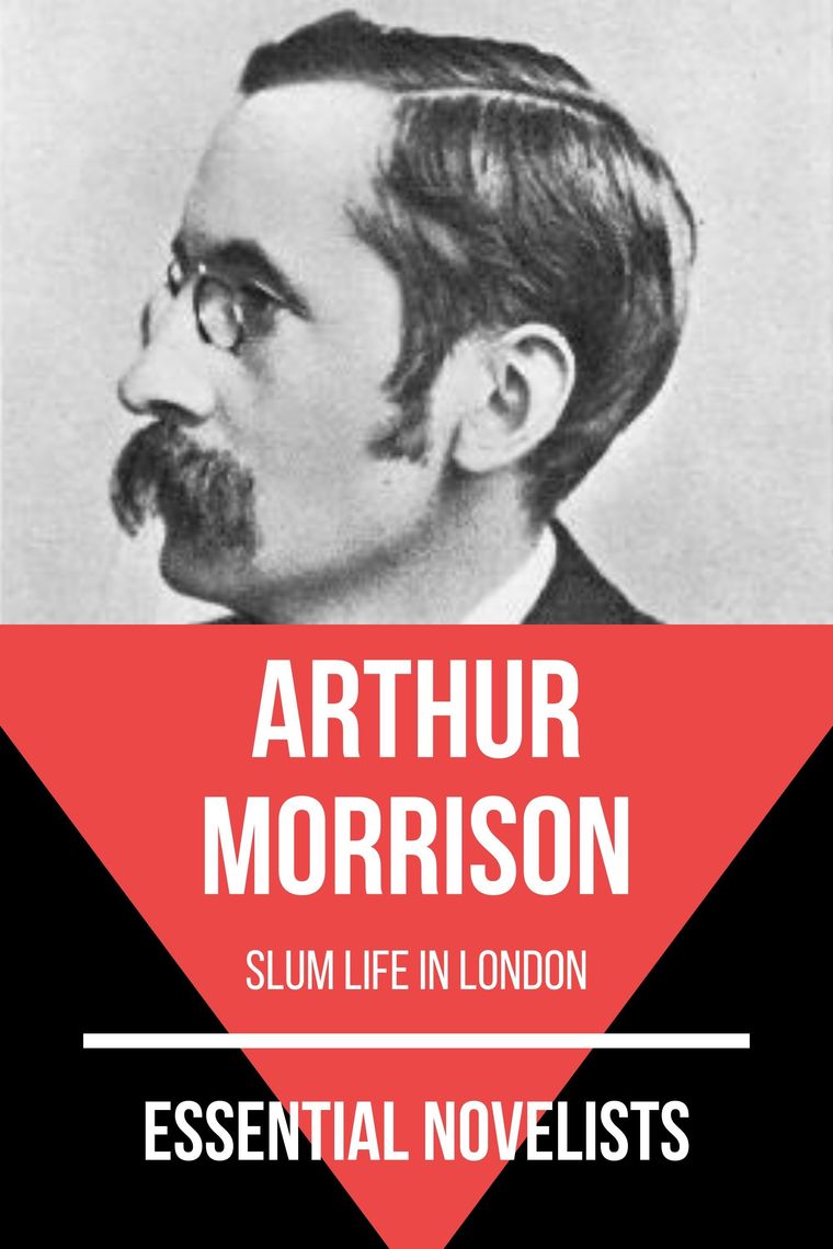 Essential Novelists - Arthur Morrison by Arthur Morrison, August Nemo ...