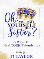Oh, You Call Yourself Her Sister?: 12 Ways to Heal Toxic Friendships