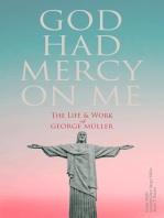 God Had Mercy on Me: The Life & Work of George Müller: A Life of Prayer as Seen by the Author and His Friends & Family